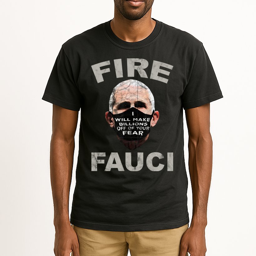 Fire Fauci Will Make Billions Off Of Your Fear Tall T-Shirt