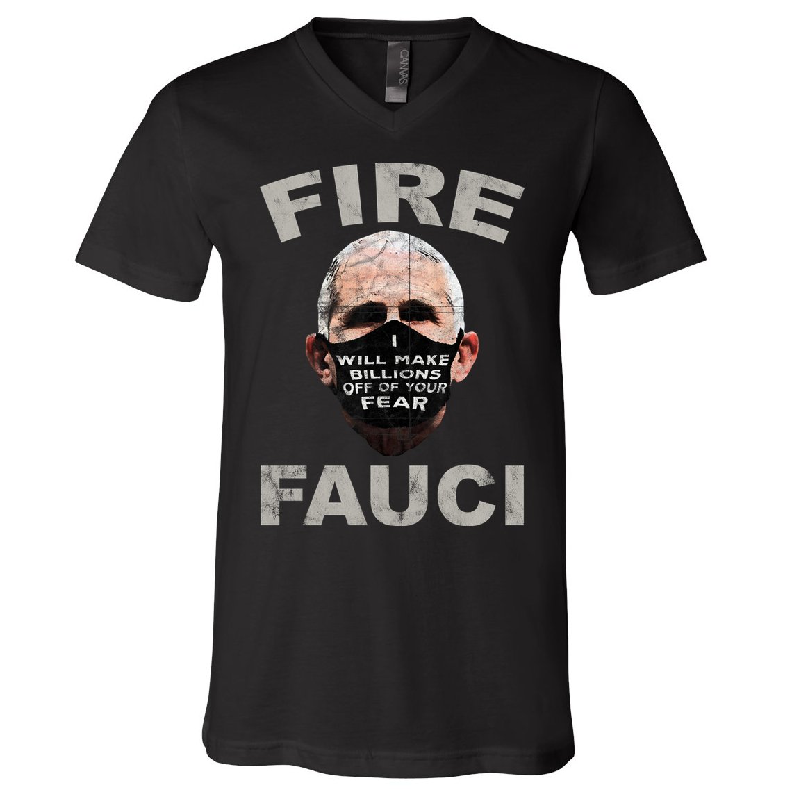 Fire Fauci Will Make Billions Off Of Your Fear V-Neck T-Shirt