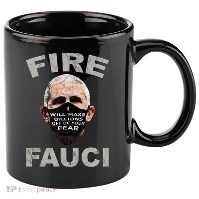 Fire Fauci Will Make Billions Off Of Your Fear 11oz C Handle Ceramic Mug