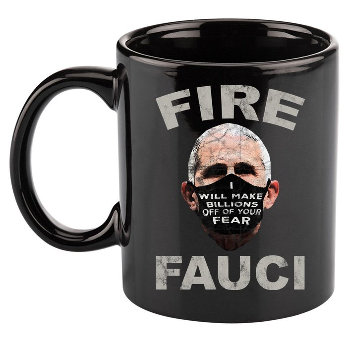 Fire Fauci Will Make Billions Off Of Your Fear 11oz C Handle Ceramic Mug