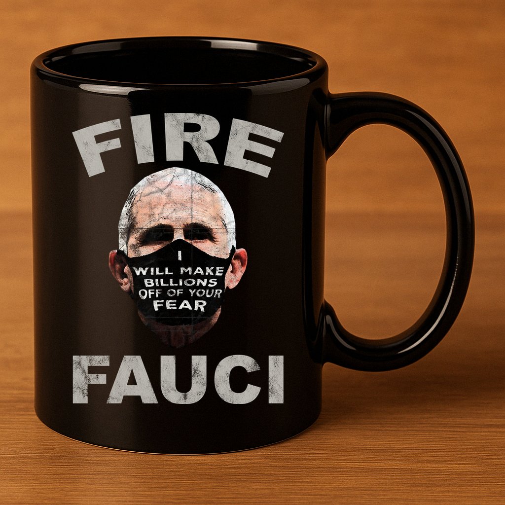 Fire Fauci Will Make Billions Off Of Your Fear 11oz C Handle Ceramic Mug