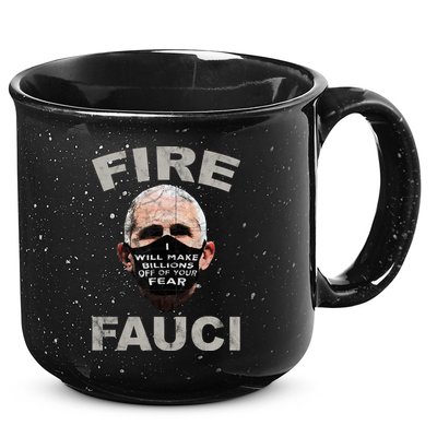 Fire Fauci Will Make Billions Off Of Your Fear 15oz Campfire Ceramic Mug