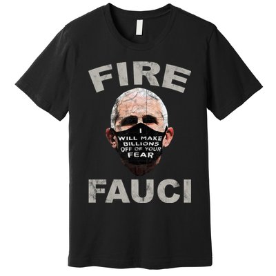 Fire Fauci Will Make Billions Off Of Your Fear Premium T-Shirt