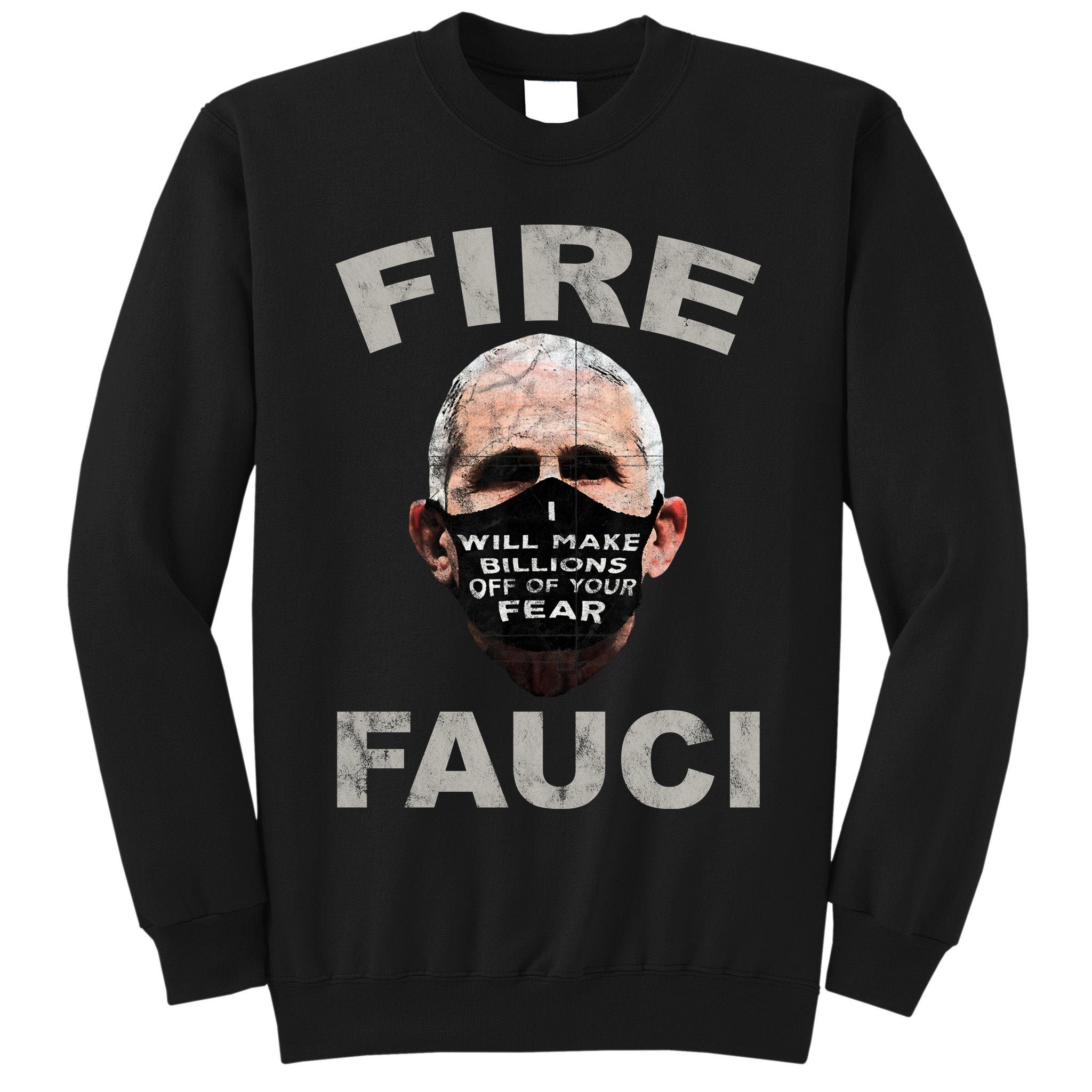 Fire Fauci Will Make Billions Off Of Your Fear Tall Sweatshirt