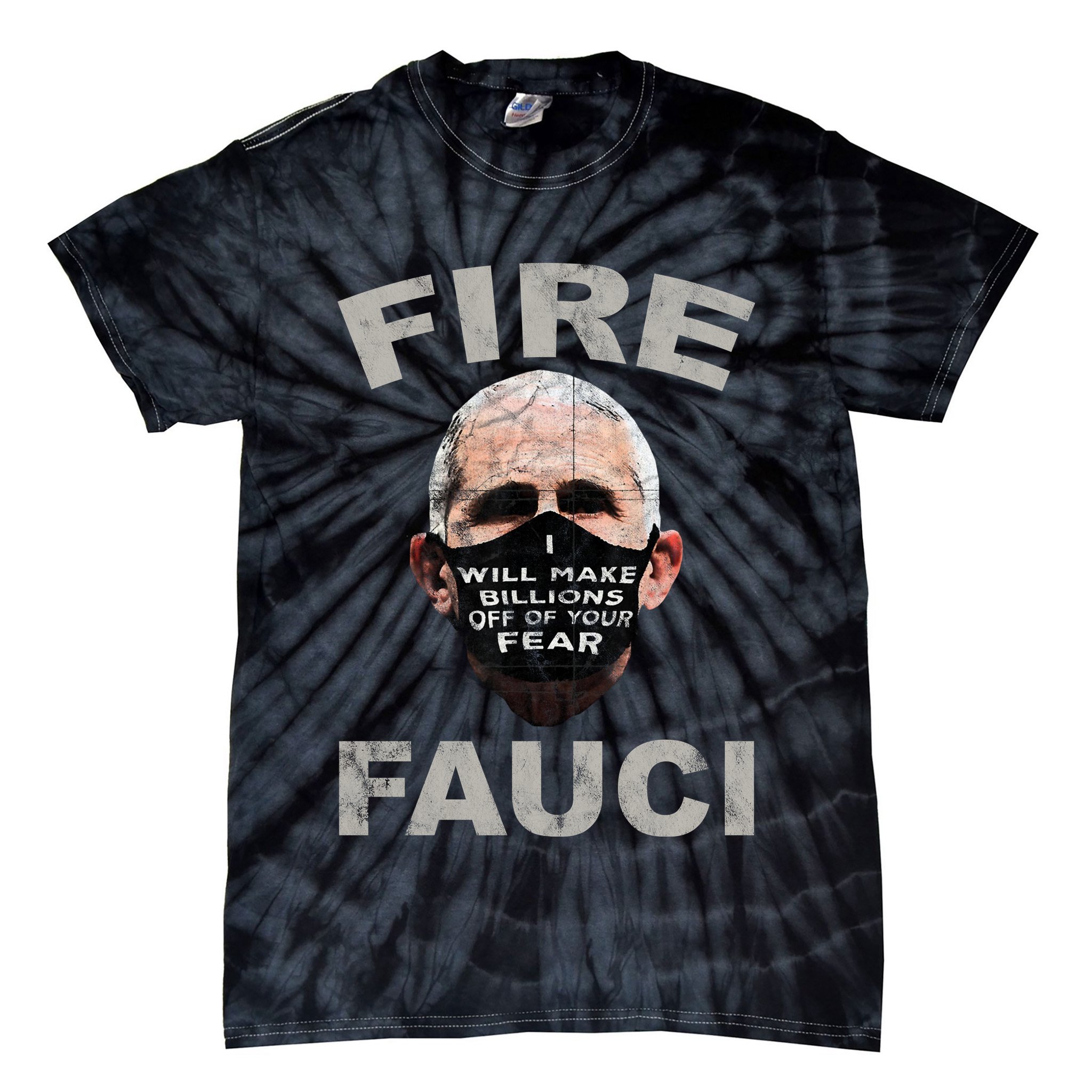 Fire Fauci Will Make Billions Off Of Your Fear Tie-Dye T-Shirt