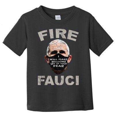 Fire Fauci Will Make Billions Off Of Your Fear Toddler T-Shirt