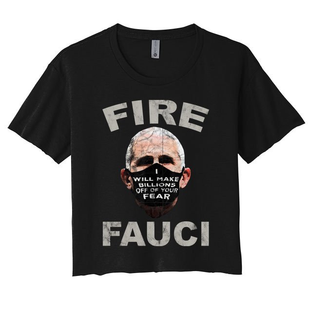 Fire Fauci Will Make Billions Off Of Your Fear Crop Top