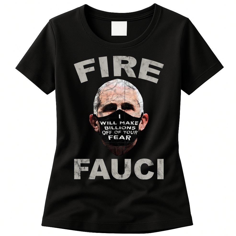 Fire Fauci Will Make Billions Off Of Your Fear Womens T-Shirt