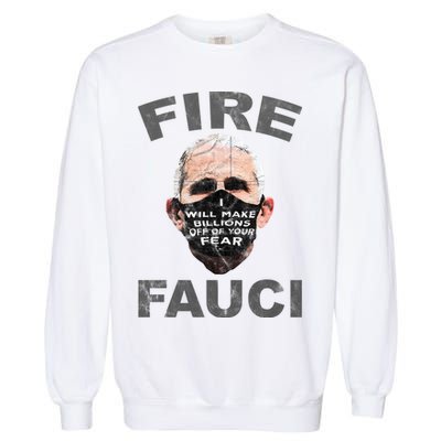 Fire Fauci Will Make Billions Off Of Your Fear Garment-Dyed Sweatshirt
