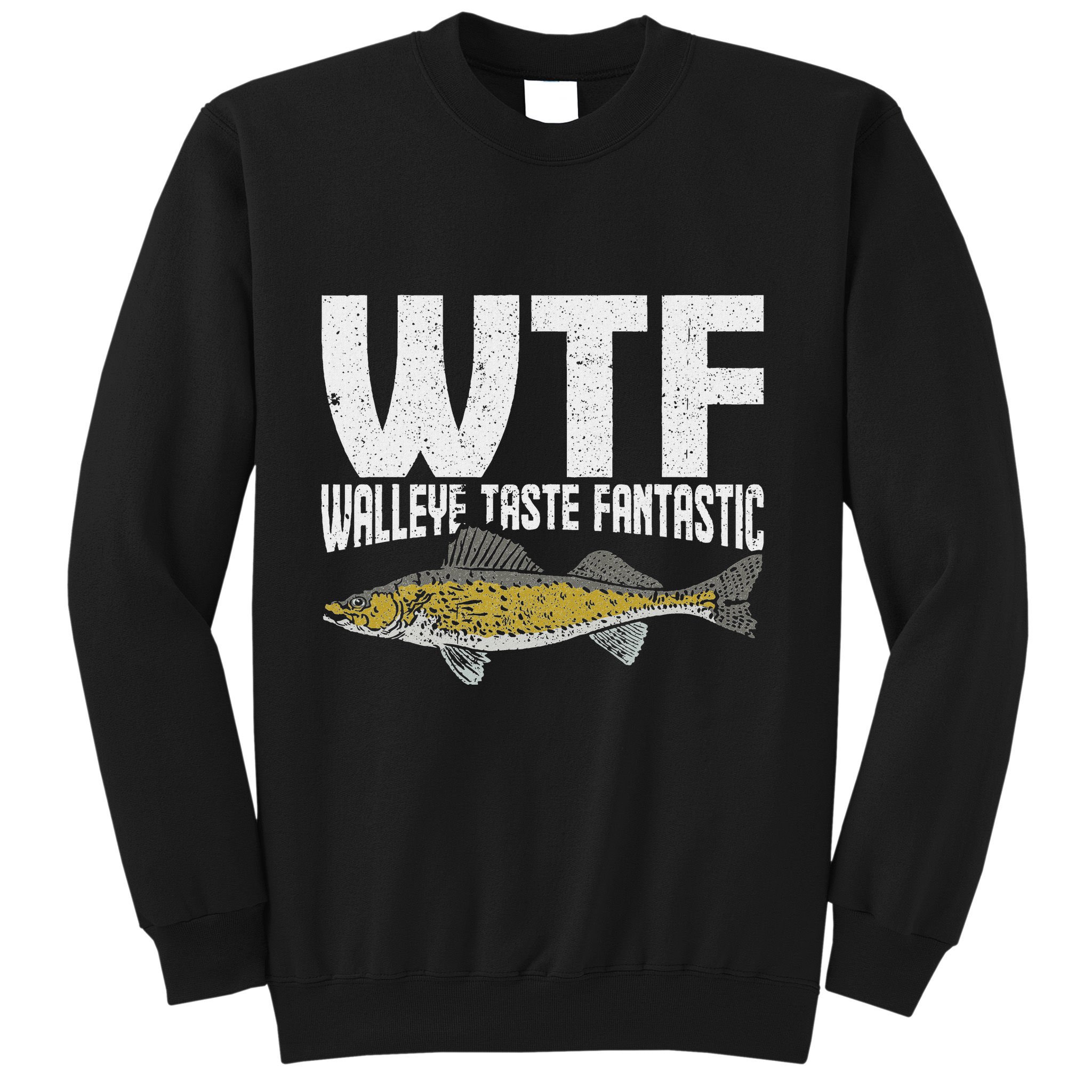 Funny Fisherman Wtf Walleye Taste Fantastic Walleye Fishing Sweatshirt
