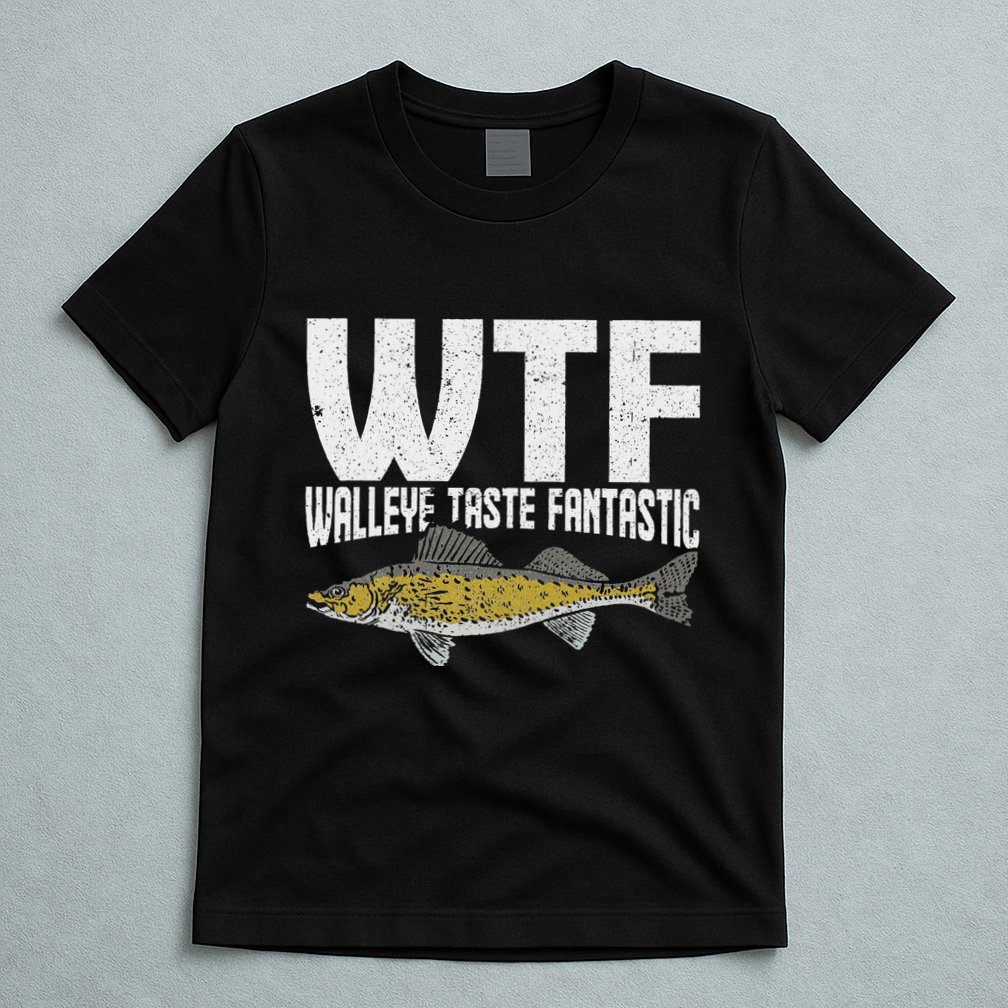 Funny Fisherman Wtf Walleye Taste Fantastic Walleye Fishing T-Shirt