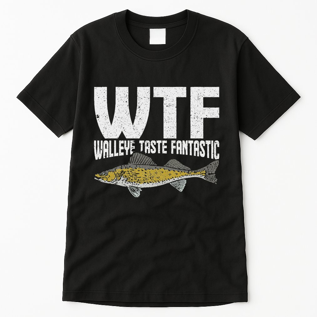 Funny Fisherman Wtf Walleye Taste Fantastic Walleye Fishing Tall T-Shirt