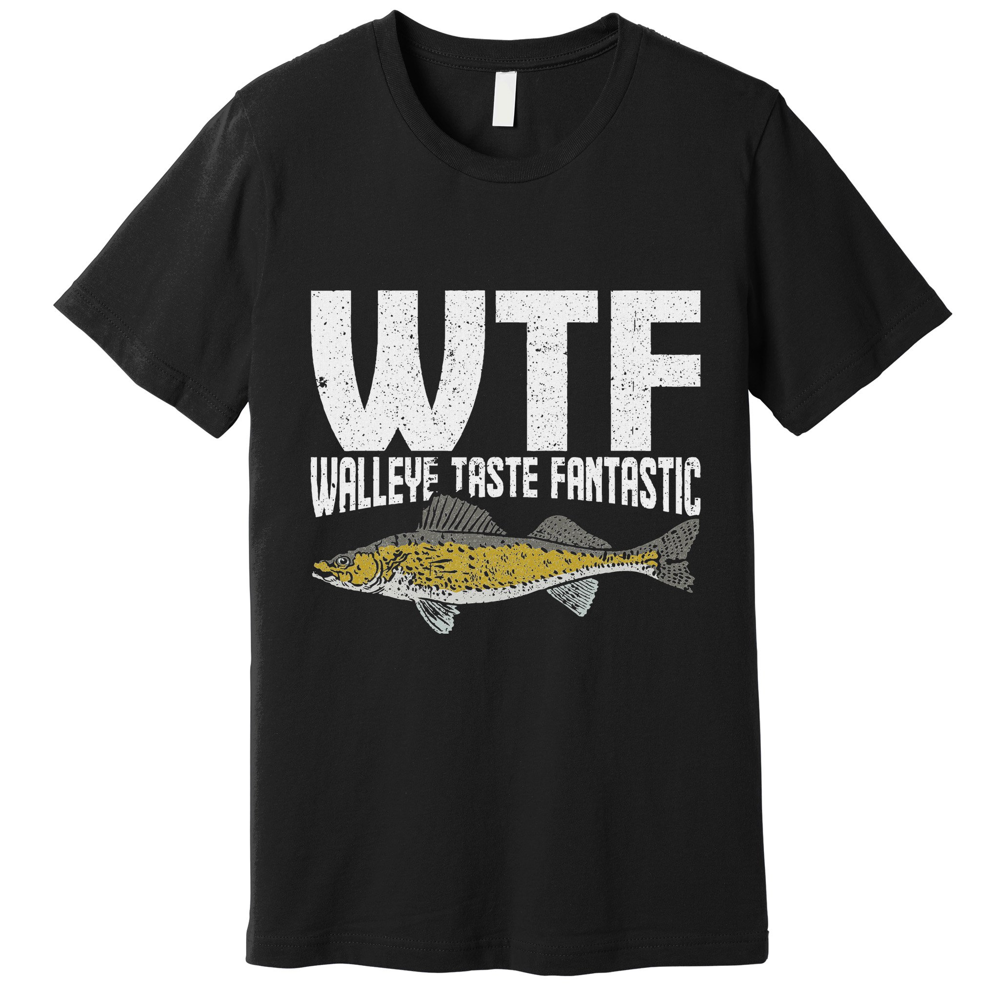 Funny Fisherman Wtf Walleye Taste Fantastic Walleye Fishing Premium T-Shirt