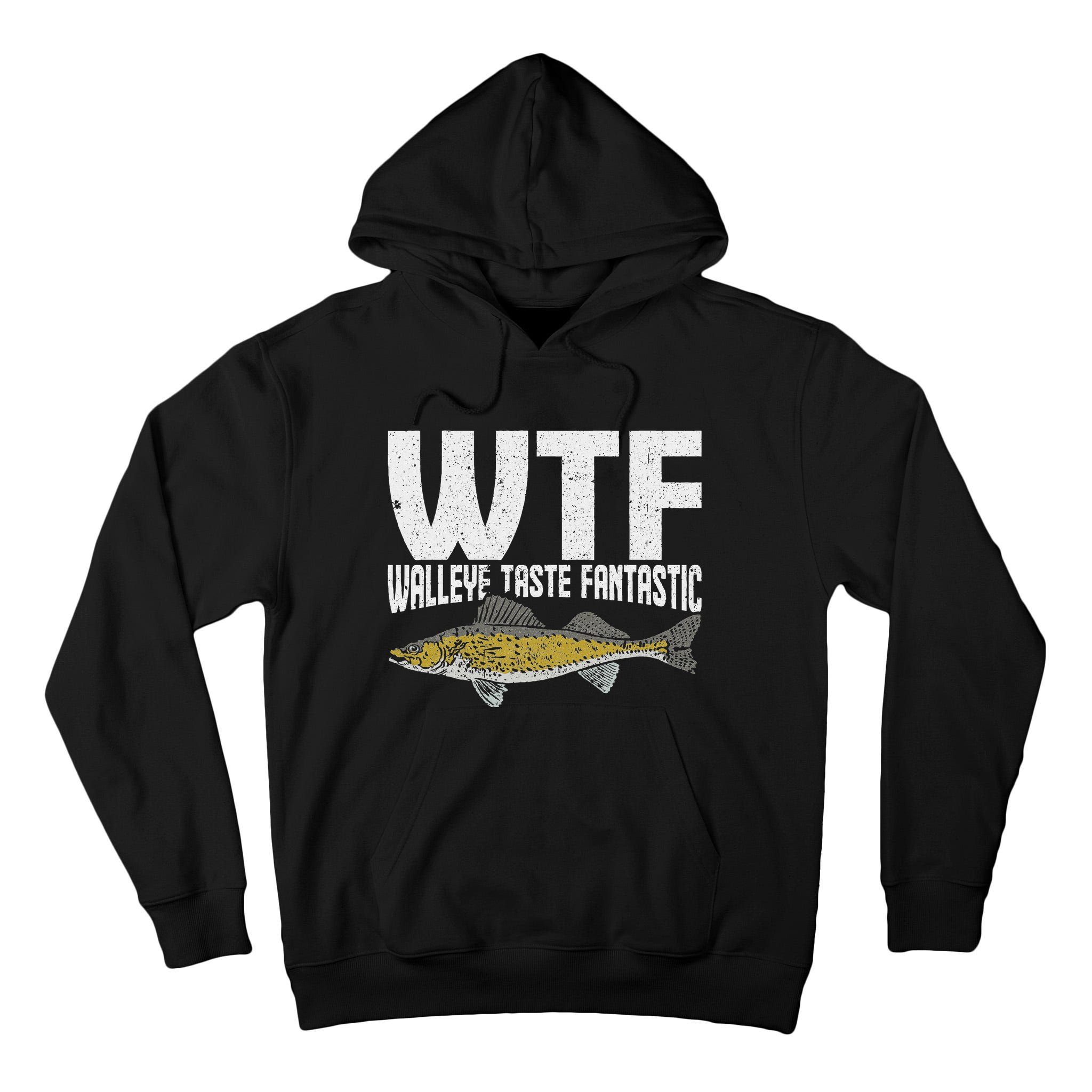 Funny Fisherman Wtf Walleye Taste Fantastic Walleye Fishing Tall Hoodie