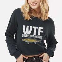Funny Fisherman Wtf Walleye Taste Fantastic Walleye Fishing Cropped Pullover Crew