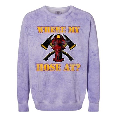 Funny Fire Where My Hose At Firefighter Funny Gift Colorblast Crewneck Sweatshirt