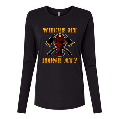 Funny Fire Where My Hose At Firefighter Funny Gift Womens Cotton Relaxed Long Sleeve T-Shirt