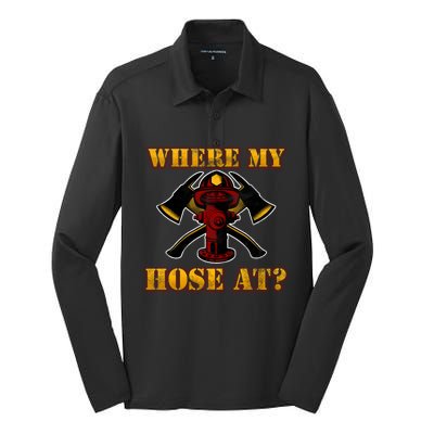 Funny Fire Where My Hose At Firefighter Funny Gift Silk Touch Performance Long Sleeve Polo