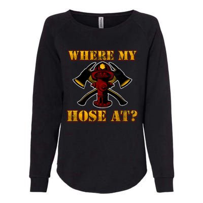 Funny Fire Where My Hose At Firefighter Funny Gift Womens California Wash Sweatshirt