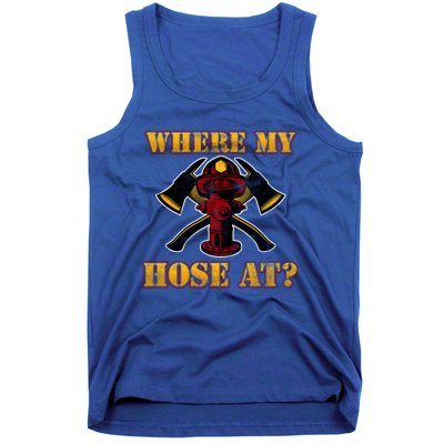 Funny Fire Where My Hose At Firefighter Funny Gift Tank Top