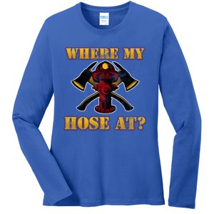 Funny Fire Where My Hose At Firefighter Funny Gift Ladies Long Sleeve Shirt