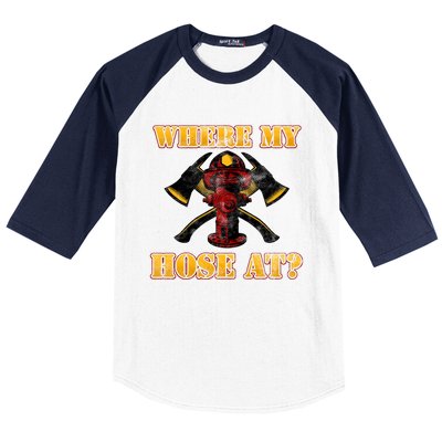 Funny Fire Where My Hose At Firefighter Funny Gift Baseball Sleeve Shirt