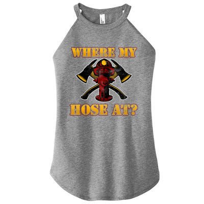 Funny Fire Where My Hose At Firefighter Funny Gift Women's Perfect Tri Rocker Tank