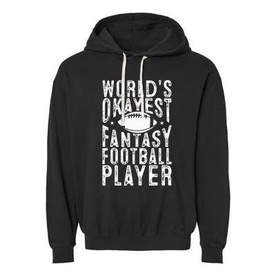 Fantasy Football Worlds Okayest Fantasy Football Player Garment-Dyed Fleece Hoodie