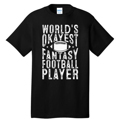 Fantasy Football Worlds Okayest Fantasy Football Player Tall T-Shirt