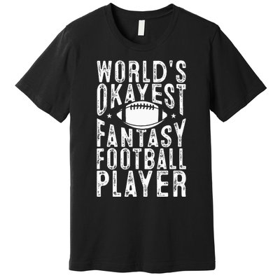 Fantasy Football Worlds Okayest Fantasy Football Player Premium T-Shirt