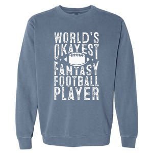 Fantasy Football Worlds Okayest Fantasy Football Player Garment-Dyed Sweatshirt