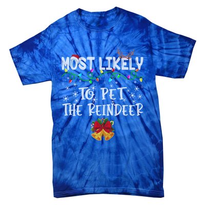 Funny Family Xmas Most Likely To Pet The Reindeer Gift Tie-Dye T-Shirt