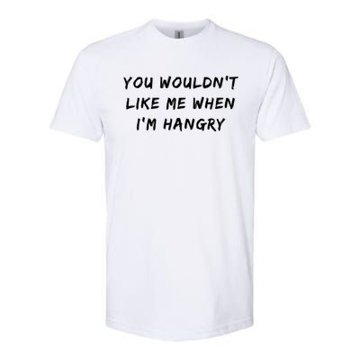 Funny Foodie You Wouldnt Like Me When Im Hangry Gift Softstyle® CVC T-Shirt