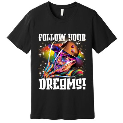 Freddy Follow Your Dream Rainbow Freddy Nightmare Horror Halloween Premium T-Shirt