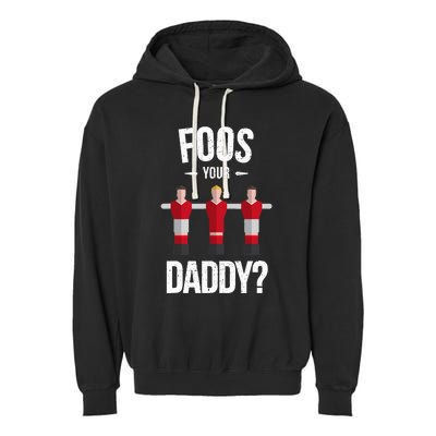 Foosball Foos Your Daddy Garment-Dyed Fleece Hoodie