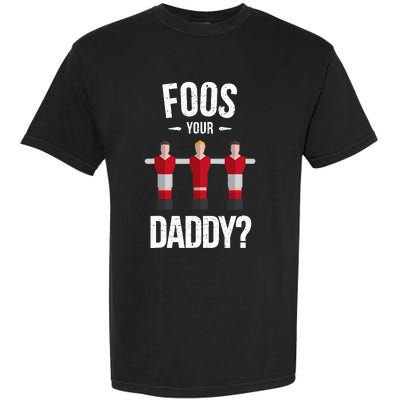 Foosball Foos Your Daddy Garment-Dyed Heavyweight T-Shirt