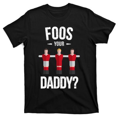 Foosball Foos Your Daddy T-Shirt