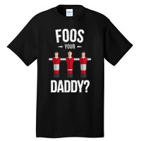 Foosball Foos Your Daddy Tall T-Shirt