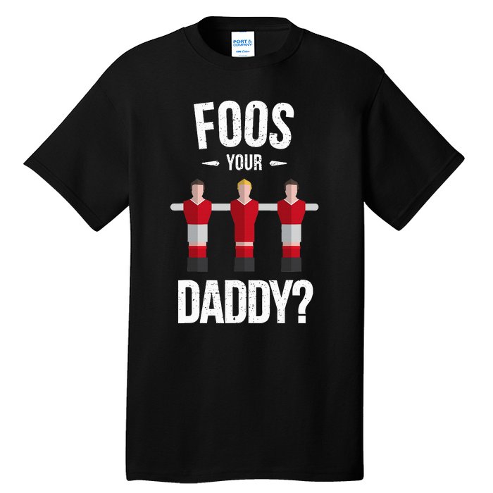 Foosball Foos Your Daddy Tall T-Shirt