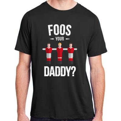 Foosball Foos Your Daddy Adult ChromaSoft Performance T-Shirt