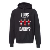 Foosball Foos Your Daddy Premium Hoodie