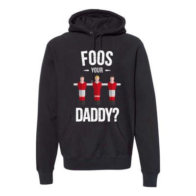 Foosball Foos Your Daddy Premium Hoodie