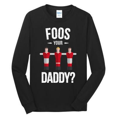 Foosball Foos Your Daddy Tall Long Sleeve T-Shirt