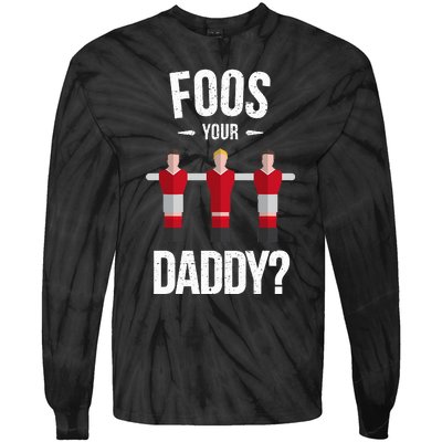 Foosball Foos Your Daddy Tie-Dye Long Sleeve Shirt