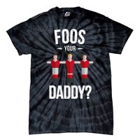 Foosball Foos Your Daddy Tie-Dye T-Shirt