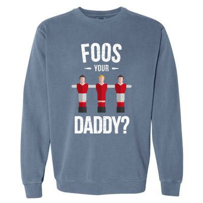 Foosball Foos Your Daddy Garment-Dyed Sweatshirt