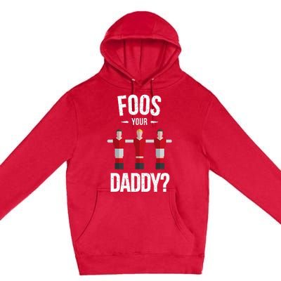 Foosball Foos Your Daddy Premium Pullover Hoodie