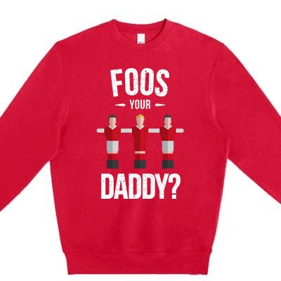 Foosball Foos Your Daddy Premium Crewneck Sweatshirt