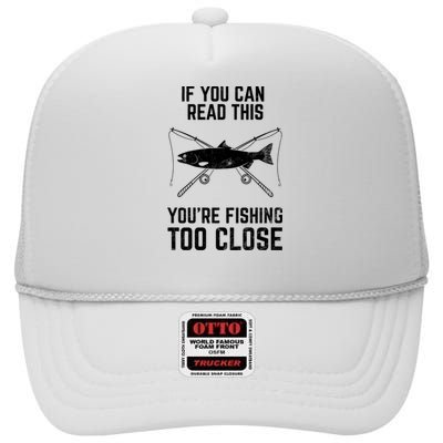 Funny Fishing YouRe Fishing Too Close FatherS Day High Crown Mesh Back Trucker Hat