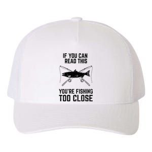 Funny Fishing YouRe Fishing Too Close FatherS Day Yupoong Adult 5-Panel Trucker Hat